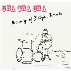 Various - Cha Cha Cha: The Songs Of Shotgun Jimmie Mp3