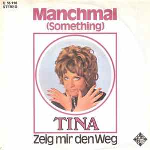 Tina - Manchmal (Something) / Zeig Mir Den Weg Mp3