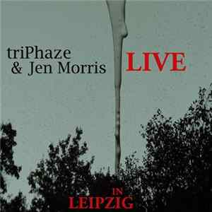 triPhaze, Jen Morris - Live In Leipzig Mp3