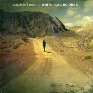 Damn Delicious - White Flag Burning Mp3