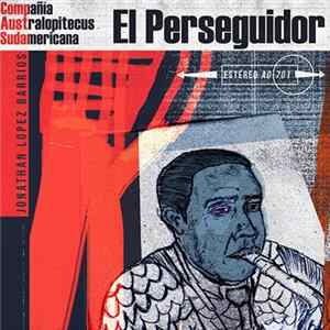 Jonathan Lopez Barrios, Compañía Australopitecus Sudamericana - El Perseguidor Mp3