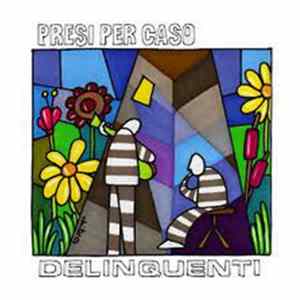 Presi Per Caso - Delinquenti Mp3