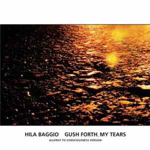 Hila Baggio - Gush Forth, My Tears (Allergy To Consciousness Version) Mp3