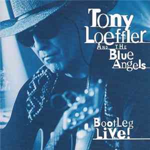 Tony Loeffler and the Blue Angels - Bootleg Live! Mp3