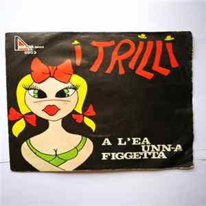 I Trilli - A L'Ea Unn-A Figgetta/Sensa Moae Mp3