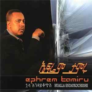 Ephrem Tamiru - Hualla Endaykocheshe Mp3