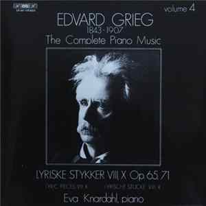 Edvard Grieg, Eva Knardahl - The Complete Piano Music Volume 4: Lyriske Stykker VIII, X Op. 65, 71 Mp3