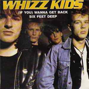 Whizz Kids - (If You) Wanna Get Back / Six Feet Deep Mp3