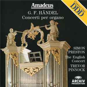 George Friedric Händel : Simon Preston, The English Concert, Trevor Pinnock - Concerti Per Organo Mp3