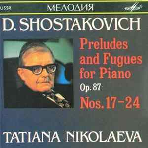 Dmitri Shostakovich, Tatiana Nikolaeva - Preludes And Fugues For Piano Op. 87 Nos. 17-24 Mp3