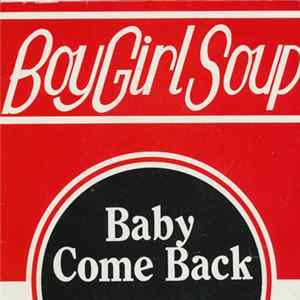 Boy Girl Soup - Baby Come Back Mp3