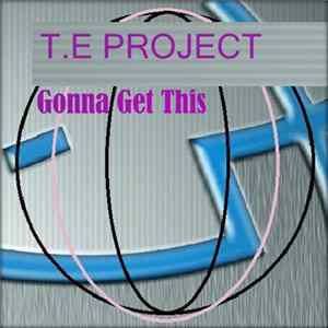 T.E Project - Gonna Get This (Original Mix) Mp3