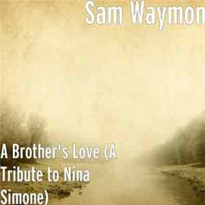 Sam Waymon - A Brother's Love (A Tribute to Nina Simone) Mp3
