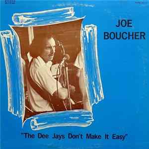 Joe Boucher - The Dee Jays Don't Make It Easy Mp3