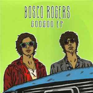 Bosco Rogers - Googoo EP Mp3