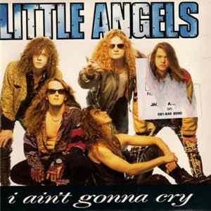 Little Angels - I Ain't Gonna Cry Mp3
