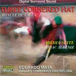 Manuel De Falla, Isaac Albéniz, Eduardo Mata, Dallas Symphony Orchestra - Three-Cornered Hat / Iberia Suite Mp3