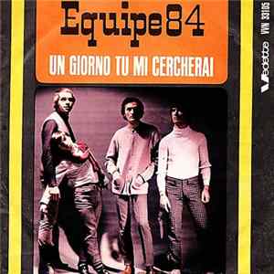 Equipe 84 - Un Giorno Tu Mi Cercherai Mp3