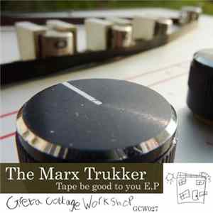 The Marx Trukker - Tape Be Good To You E.P Mp3