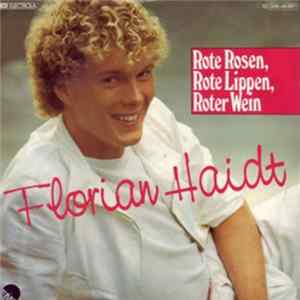 Florian Haidt - Rote Rosen, Rote Lippen, Roter Wein Mp3