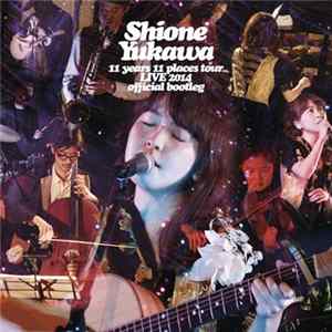 Shione Yukawa - 11 Years 11 Places Tour Live 2014 - Official Bootleg Mp3