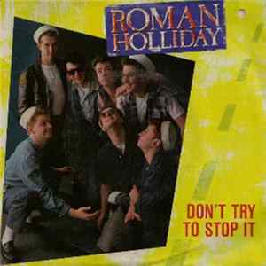 Roman Holliday - Don't Try To Stop It Mp3