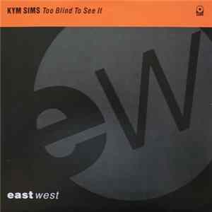 Kym Sims - Too Blind To See It Mp3