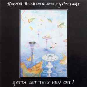 Robyn Hitchcock & The Egyptians - Gotta Let This Hen Out! Mp3