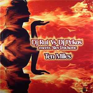 DJ Rai Vs DJ Pekas meets Alex Trackone - Ten Miles Mp3