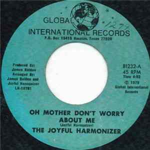 The Joyful Harmonizer - Oh Mother Don't Worry About Me Mp3