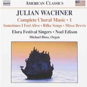 Julian Wachner, Noel Edison, Elora Festival Singers - Complete Choral Works - 1 Mp3