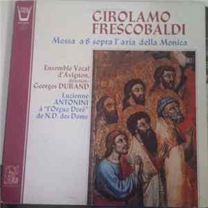 Girolamo Frescobaldi, Ensemble Vocal D'Avignon, Georges Durand, Lucienne Antonini - Messa A 8 Sopra L'Aria Della Monica Mp3