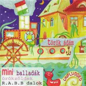 Török Ádám, Mini - Unplugged Mini Balladák Örökzöldek R.A.B.B. Dalok Mp3