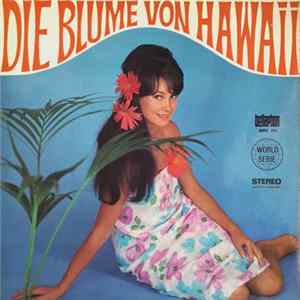Paul Abraham, Das Wiener Volksopernorchester Und Chor Der Wiener Volksoper, Hilde Brauner, Horst Winter, Kurt Equiluz, Toni Nießner, Jos. Leo Gruber - Die Blume Von Hawaii (Und Andere Operetten-Melodien) Mp3