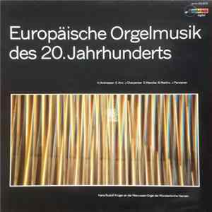 H. Andriessen / E. Arro / J. Charpentier / D. Manicke / B. Martinu / Jarmo Parviainen, Hans-Rudolf Krüger - Europäische Orgelmusik Des 20. Jahrhunderts Mp3