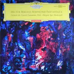 Hector Berlioz - Orchestre des Concerts Lamoureux, Paris · Dirigent: Igor Markevitch - Symphonie Fantastique Mp3