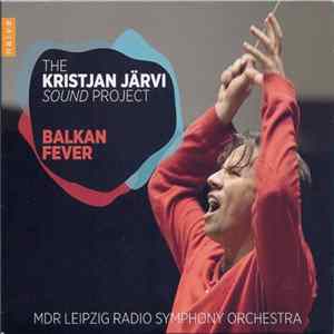 The Kristjan Järvi Sound Project, MDR Leipzig Radio Symphony Orchestra - Balkan Fever Mp3