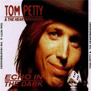 Tom Petty & The Heartbreakers - Echo In The Dark Mp3