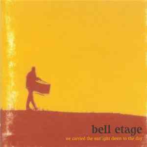 Bell Etage - We Carried The Sunlight Down To The Day Mp3