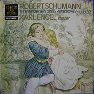 Robert Schumann, Karl Engel - Kinderszenen, Op. 15 • Waldszenen, Op. 82 Mp3