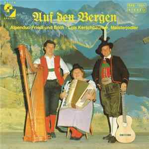 Alpenduo Friedl Und Erich - Lois Kerschbaumer - Auf Den Bergen Mp3