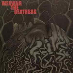 Weaving The Deathbag - Weaving The Deathbag Mp3