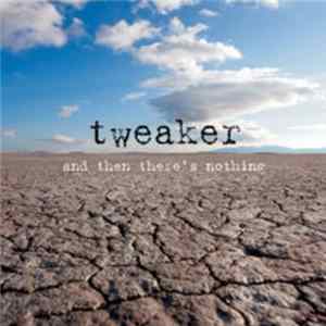 Tweaker - And Then There's Nothing Mp3