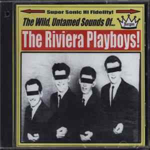 The Riviera Playboys - The Wild, Untamed Sounds Of... The Riviera Playboys Mp3