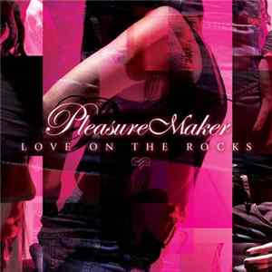 Pleasure Maker - Love On The Rocks Mp3