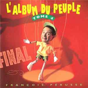François Pérusse - L'Album Du Peuple Final - Tome 4 Mp3