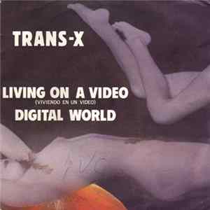 Trans-X - Living On A Video = Viviendo En Un Vídeo / Digital World Mp3