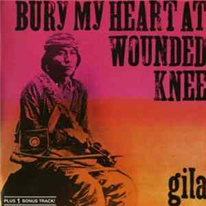 Gila - Bury My Heart At Wounded Knee Mp3
