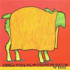 Andrew Bird - The Mysterious Production Of Eggs Mp3