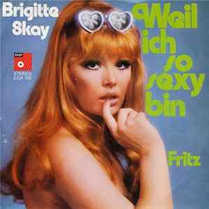 Brigitte Skay - Weil Ich So Sexy Bin Mp3